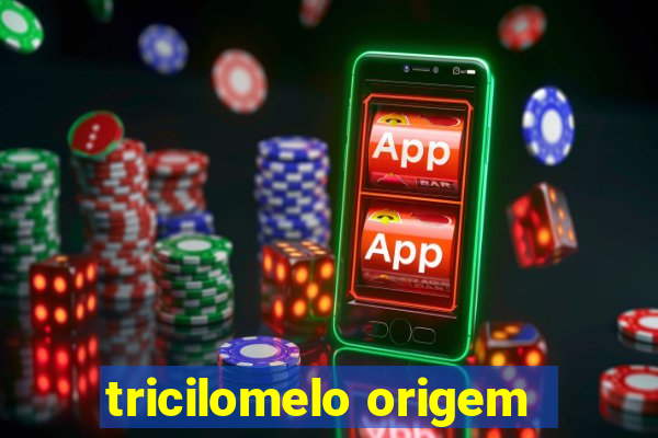 tricilomelo origem